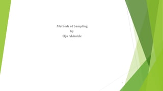 Methods of Sampling
by
Ojo Akindele
1
 