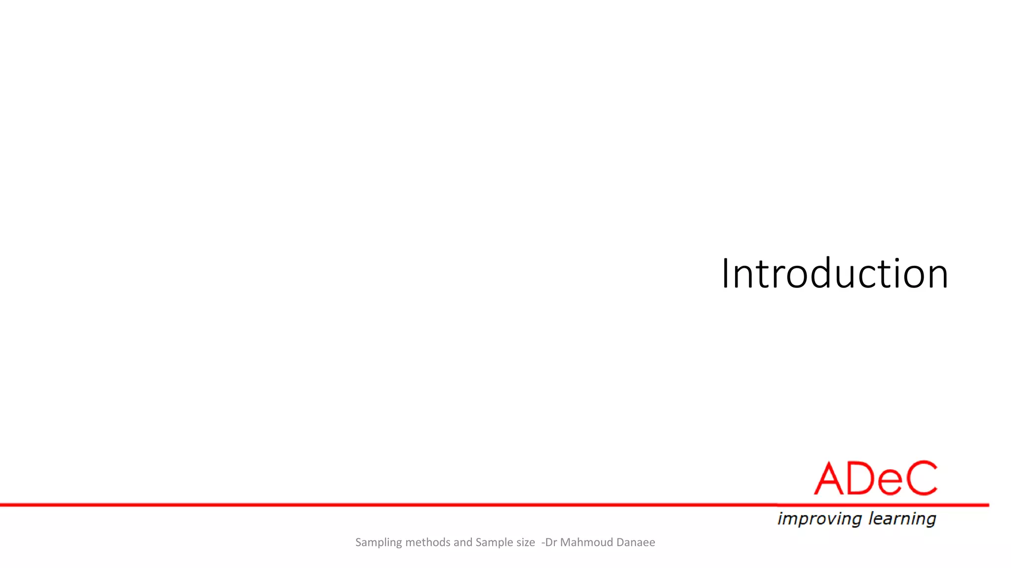 Introduction
Sampling methods and Sample size -Dr Mahmoud Danaee
 