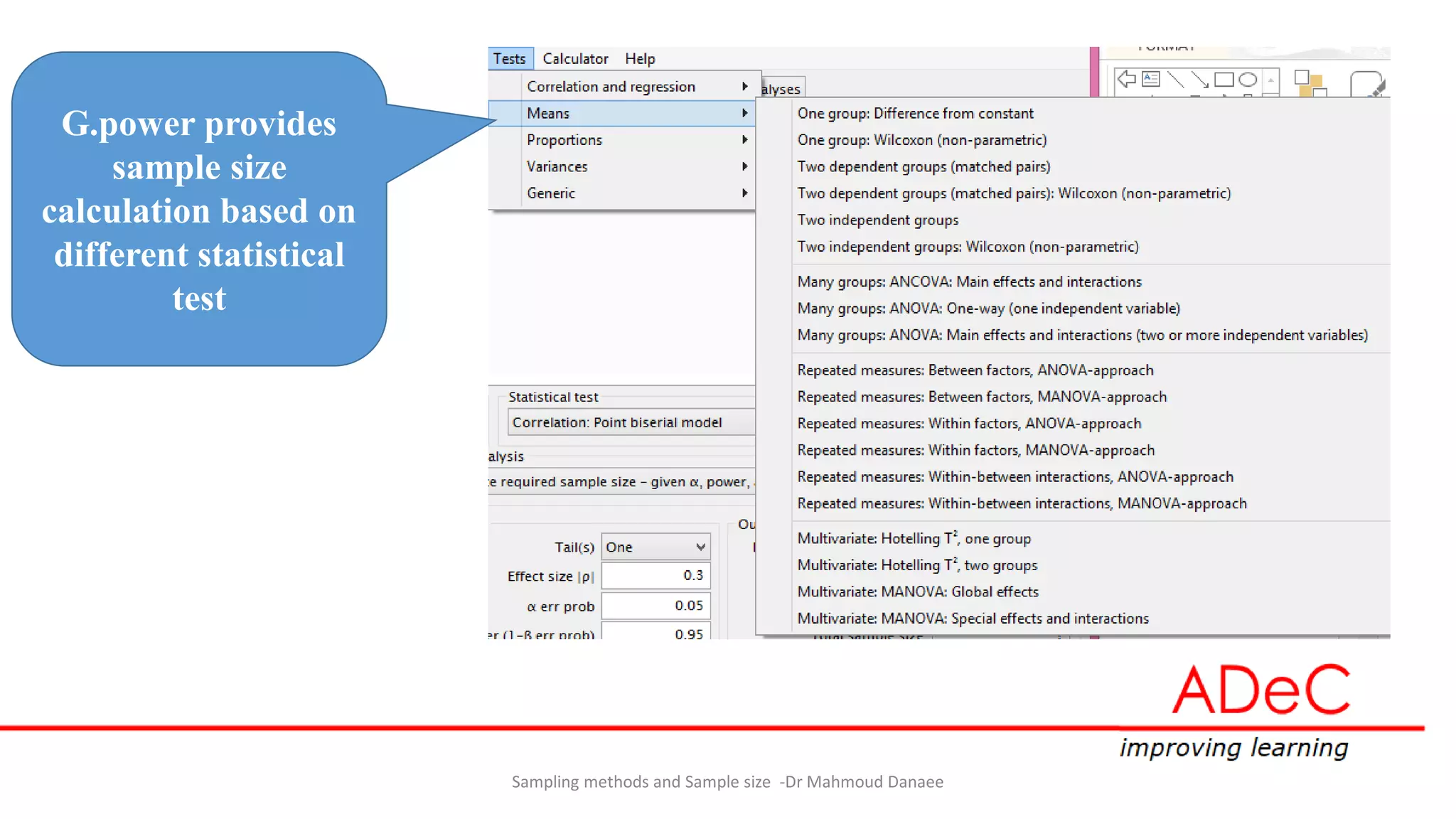 Sampling methods and Sample size -Dr Mahmoud Danaee
G.power provides
sample size
calculation based on
different statistical
test
 