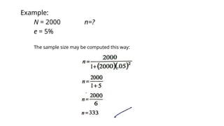 Example:
N = 2000 n=?
e = 5%
The sample size may be computed this way:
 