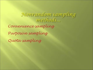 Convenience sampling
Purposive sampling

Quota sampling
 