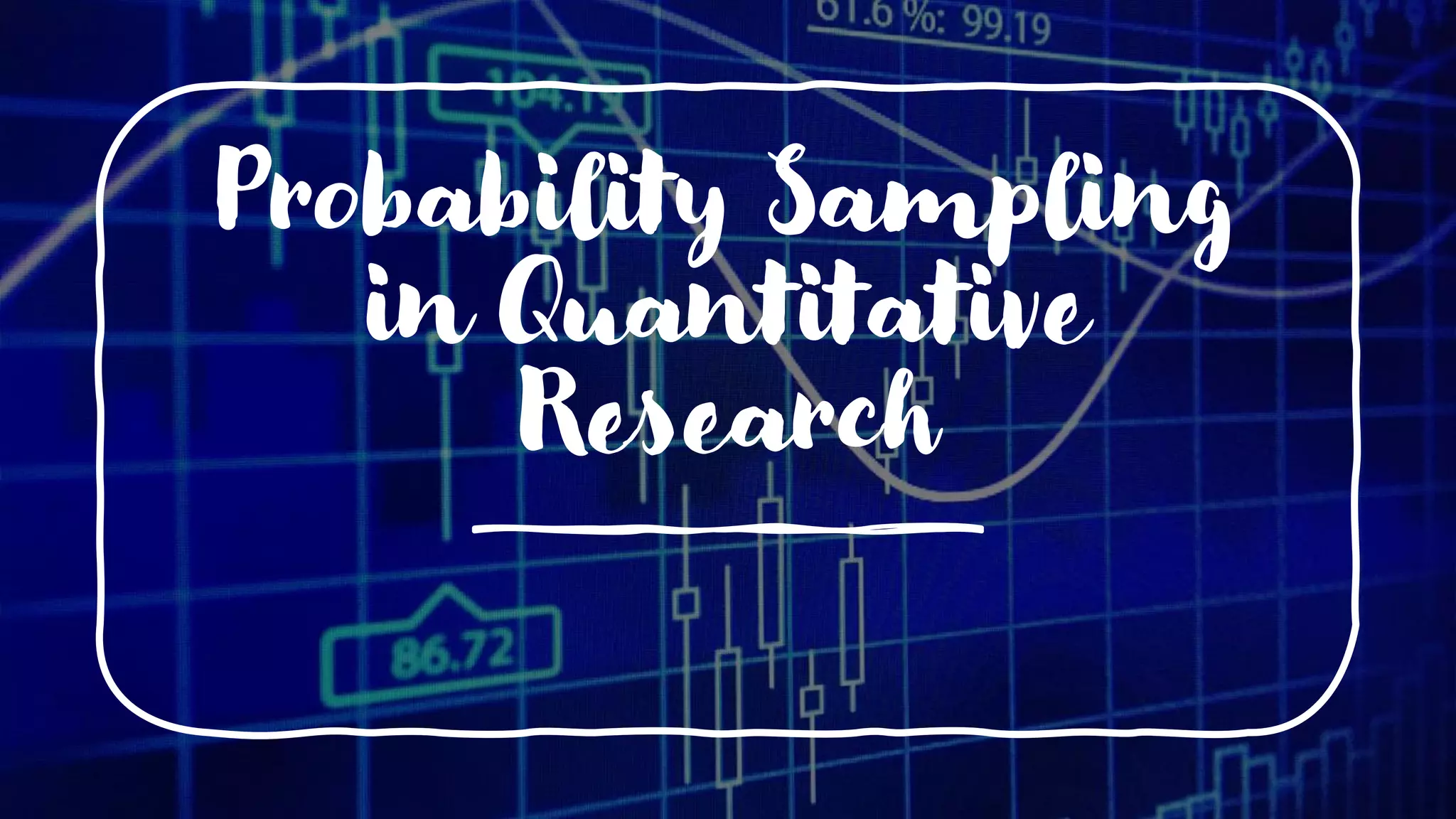 Probability Sampling
in Quantitative
Research
 