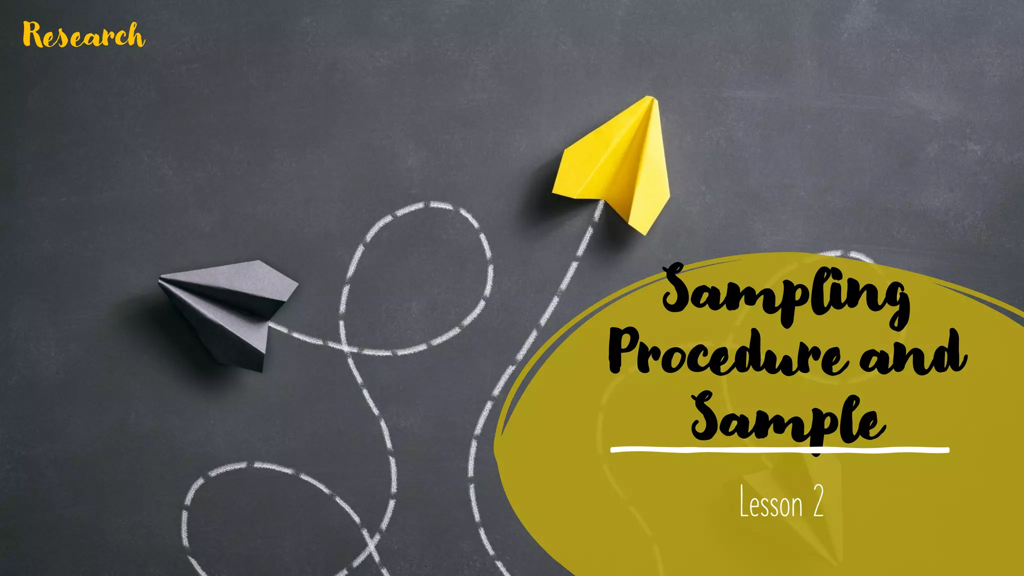Sampling
Procedure and
Sample
Lesson 2
Research
 