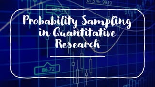 Probability Sampling
in Quantitative
Research
 