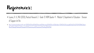 References:
• Luzano, R. A., PhD (2020), Practical Research 2- Grade 12 ADM Quarter 4 – Module 4; Department of Education – Division
of Cagayan de Oro
• https://prudencexd.weebly.com/#:~:text=%2D%20is%20used%20to%20calculate%20the,margin%20of%20error%20(e).&text=%2DIt%20is%20computed%20as%20n,%2F%20(1%2BNe2).&text=
When%20taking%20statistical%20samples%2C%20sometimes,and%20sometimes%20nothing%20at%20all.
 
