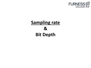 Sampling rate
&
Bit Depth
 