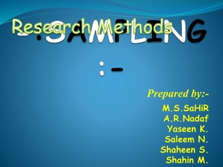 Prepared by:-
M.S.SaHiR
A.R.Nadaf
Yaseen K.
Saleem N.
Shaheen S.
Shahin M.
 