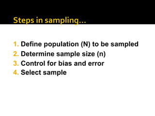2. Determine sample size (n)
3. Control for bias and error
4. Select sample
1. Define population (N) to be sampled
 