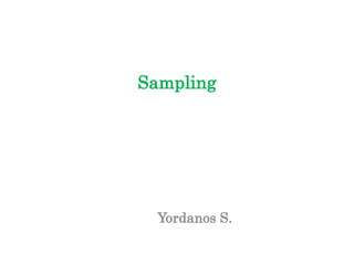 Sampling
Yordanos S.
 