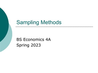 Sampling Methods
BS Economics 4A
Spring 2023
 