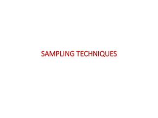 SAMPLING TECHNIQUES
 