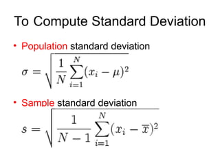 To Compute Standard Deviation
• Population standard deviation
• Sample standard deviation
 
