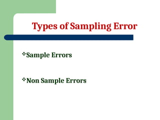 Types of Sampling Error
Sample Errors
Non Sample Errors
 