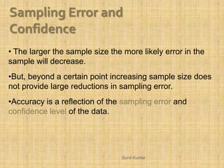 • The larger the sample size the more likely error in the
sample will decrease.
•But, beyond a certain point increasing sa...