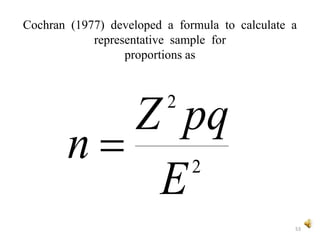 53
2
2
E
pqZ
n 
Cochran (1977) developed a formula to calculate a
representative sample for
proportions as
 