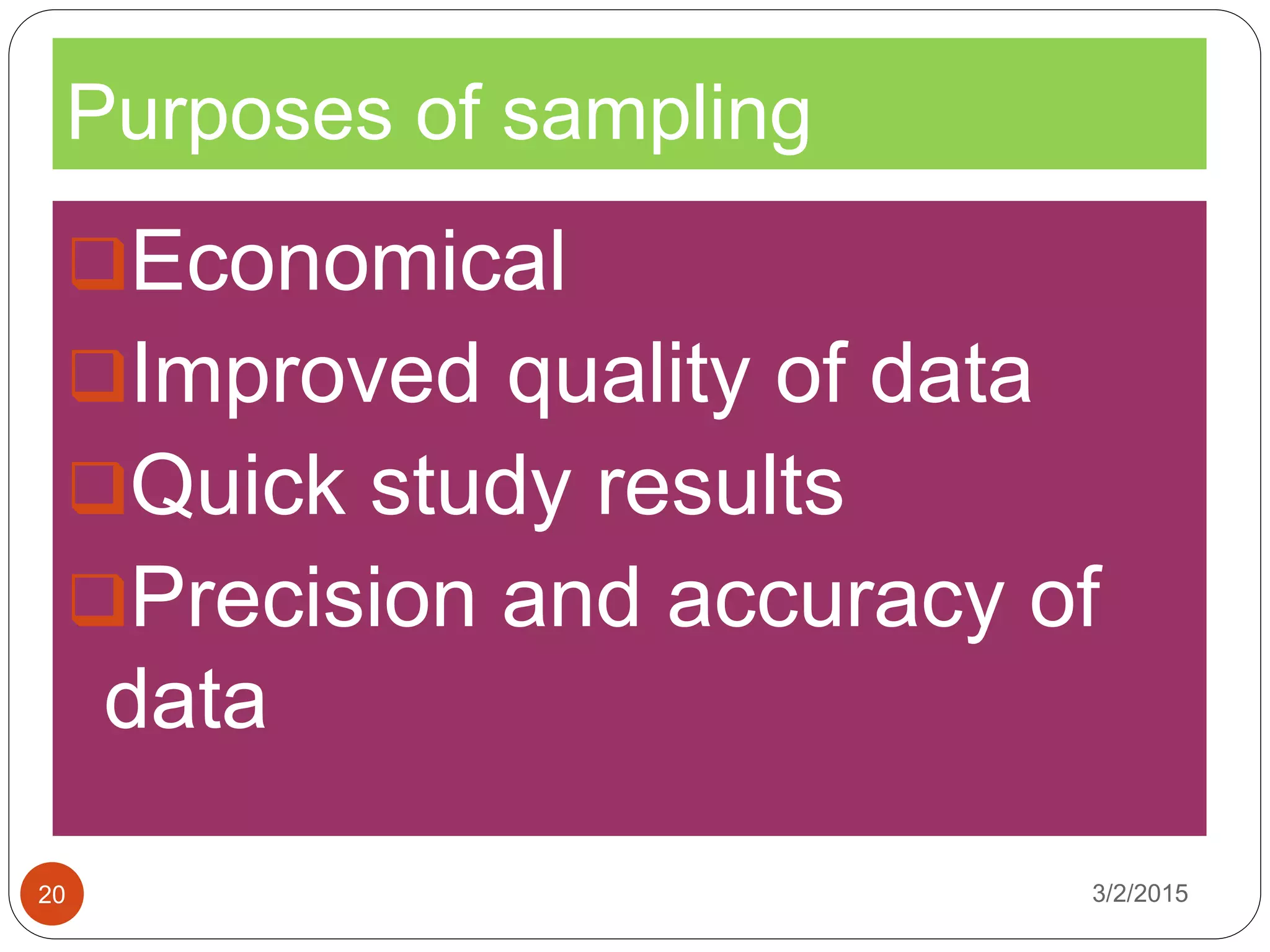 Purposes of sampling
3/2/201520
Economical
Improved quality of data
Quick study results
Precision and accuracy of
data
 