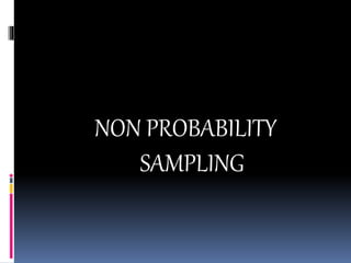 NON PROBABILITY
SAMPLING
 