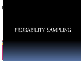 PROBABILITY SAMPLING
 