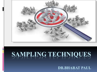 SAMPLING TECHNIQUES
DR.BHARAT PAUL
 