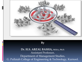 SAMPLING TECHNIQUES
By
Dr. H.S. ABZAL BASHA, M.B.A., Ph.D.
Assistant Professor,
Department of Management Studies,
G. Pullaiah College of Engineering & Technology, Kurnool.
 