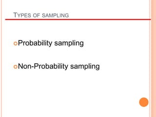 TYPES OF SAMPLING
Probability sampling
Non-Probability sampling
 