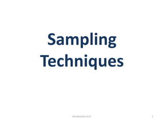 Sampling
Techniques
Introduction to R 1
 