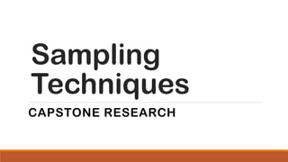 Sampling
Techniques
CAPSTONE RESEARCH
 