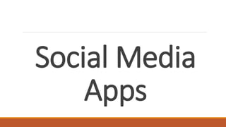 Social Media
Apps
 