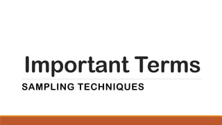 Important Terms
SAMPLING TECHNIQUES
 