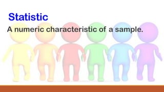Statistic
A numeric characteristic of a sample.
 