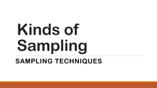 Kinds of
Sampling
SAMPLING TECHNIQUES
 