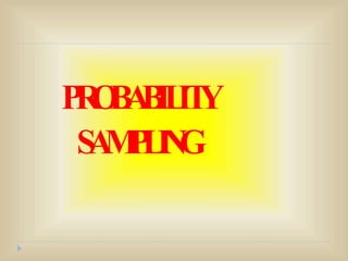 P
R
O
B
A
B
IL
IT
Y
S
A
M
P
L
I
N
G
 