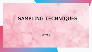 SAMPLING TECHNIQUES
Surya S
 