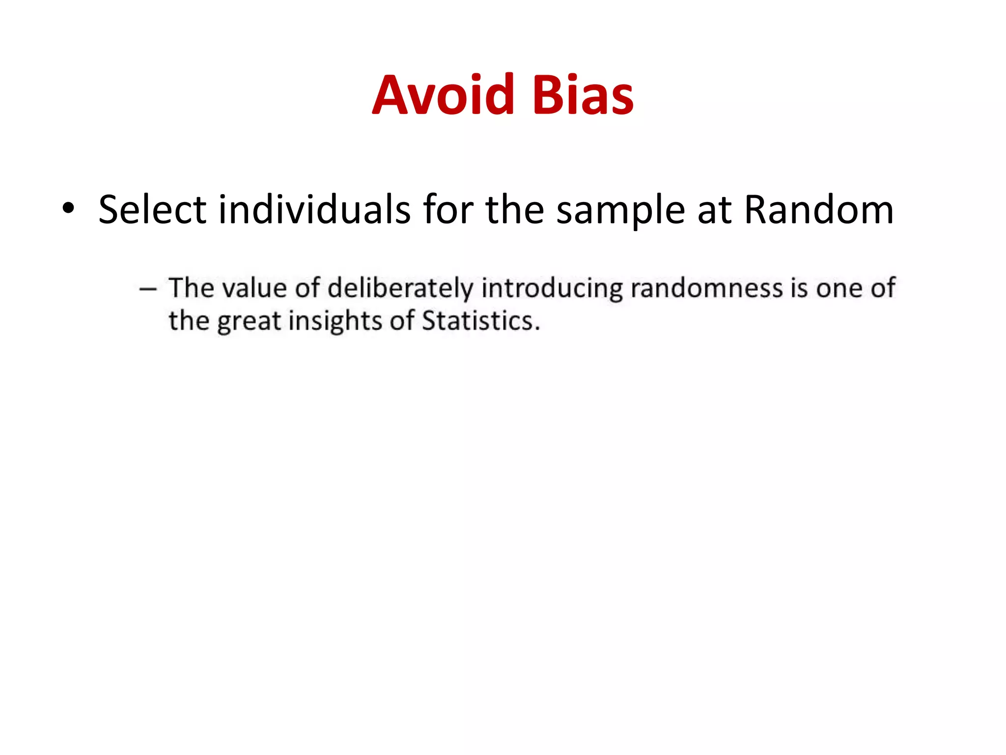 Avoid Bias
• Select individuals for the sample at Random
 
