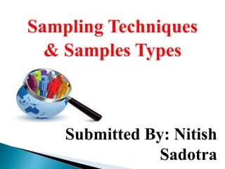 Sampling Techniques
& Samples Types
Submitted By: Nitish
Sadotra
 
