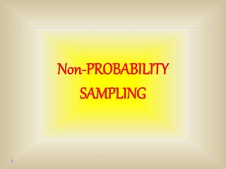 Non-PROBABILITY
SAMPLING
 