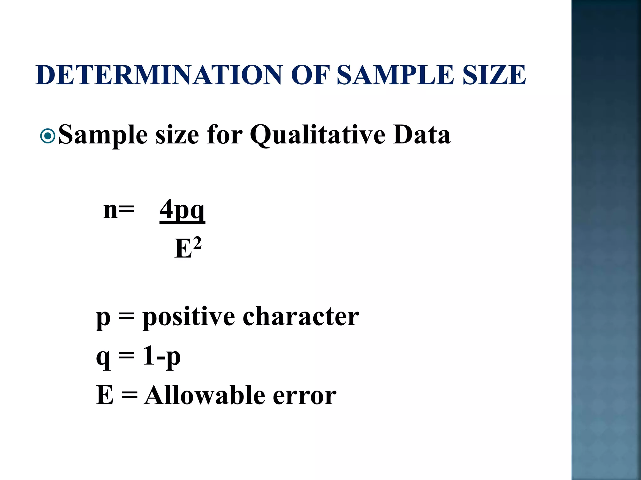 Sample size for Qualitative Data
n= 4pq
E2
p = positive character
q = 1-p
E = Allowable error
 