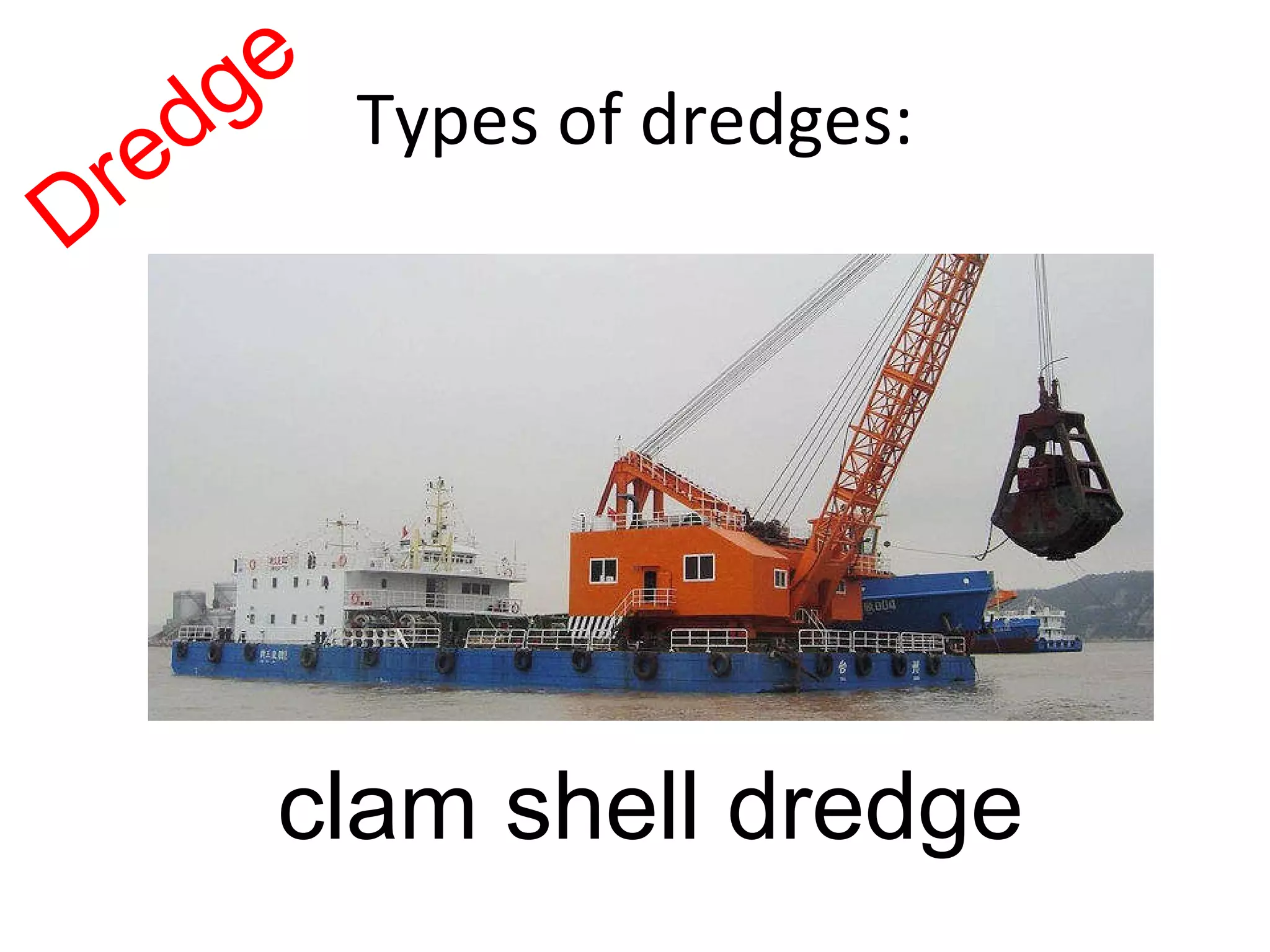 Types of dredges: Dredge clam shell dredge 