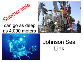 Submersible Johnson Sea Link can go as deep as 4,000 meters 
