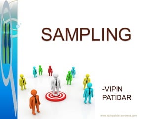 SAMPLING
-VIPIN
PATIDAR
www.vipinpatidar.wordress.com
 
