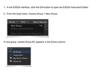 1. In the EXS24 interface, click the Edit button to open the EXS24 Instrument Editor.
2. From the local menu, choose Group...