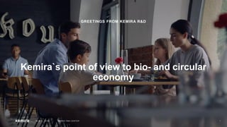 GREETINGS FROM KEMIRA R&D
Kemira`s point of view to bio- and circular
economy
30 MAY, 2018 ESPOO R&D CENTER 1
 