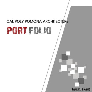 PORT FOLIO
Samuel Zhang
CAL POLY POMONA ARCHITECTURE
 