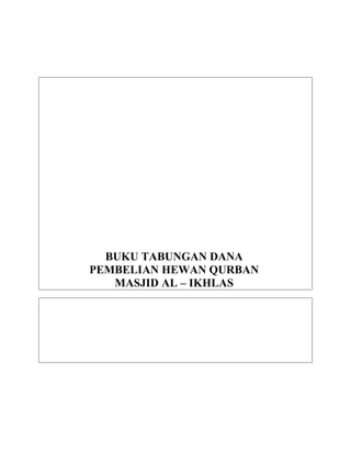 BUKU TABUNGAN DANA
PEMBELIAN HEWAN QURBAN
MASJID AL – IKHLAS
 