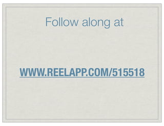 Follow along at

WWW.REELAPP.COM/515518

 
