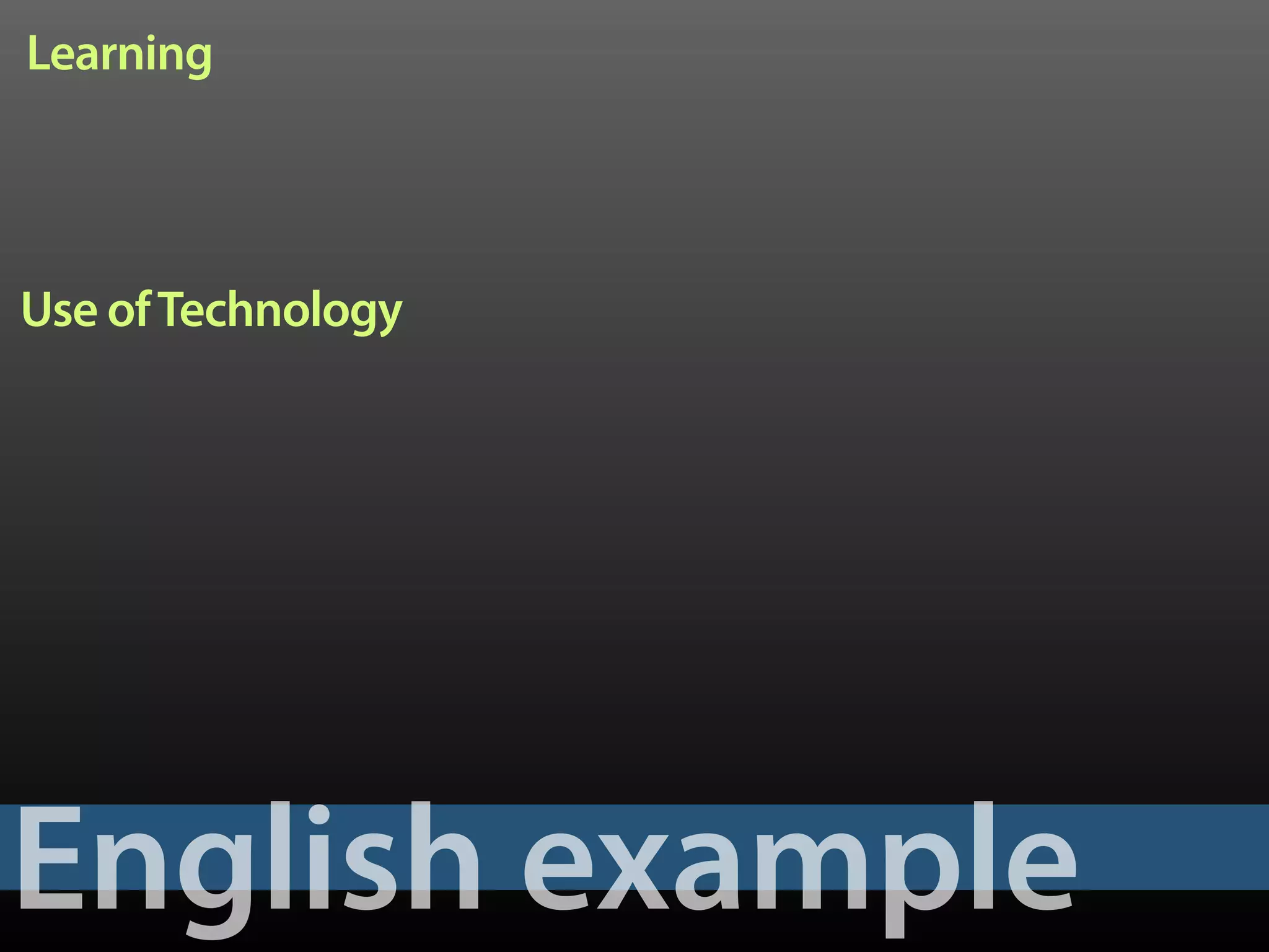 English example
Learning
Use ofTechnology
 