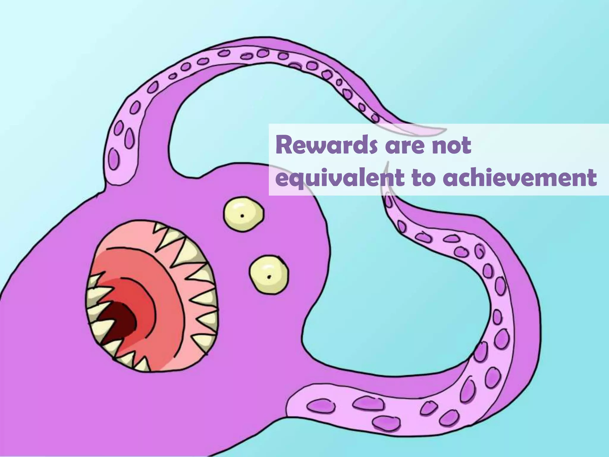 Rewards are not equivalent to achievement