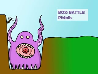BOSS BATTLE!Pitfalls