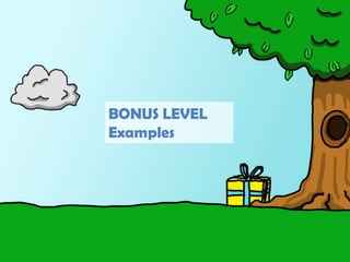 BONUS LEVELExamples