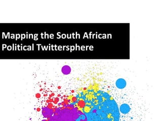 Mapping the South African
Political Twittersphere
 